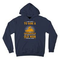 I Just Want To Ride A Snowmobile And Ignore All Of Old Man Tall Hoodie