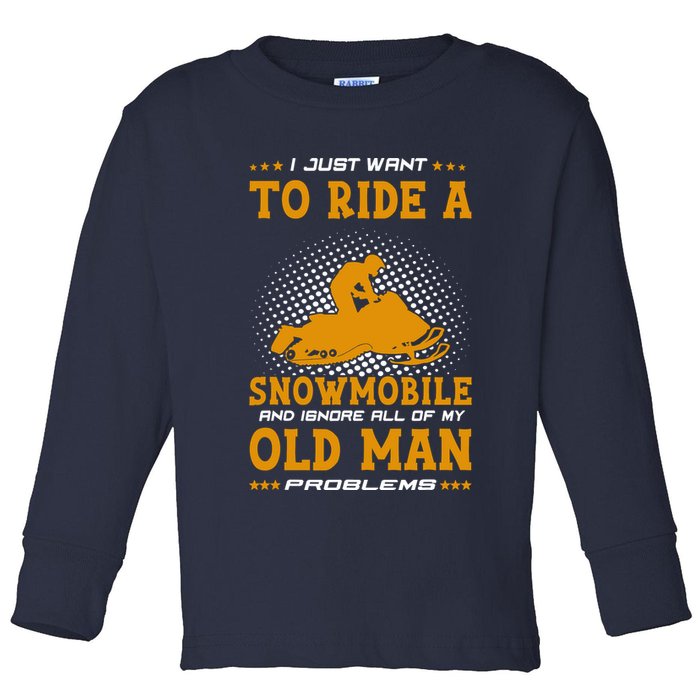 I Just Want To Ride A Snowmobile And Ignore All Of Old Man Toddler Long Sleeve Shirt