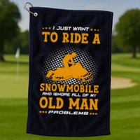 I Just Want To Ride A Snowmobile And Ignore All Of Old Man Golf Towel