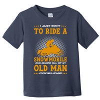 I Just Want To Ride A Snowmobile And Ignore All Of Old Man Toddler T-Shirt