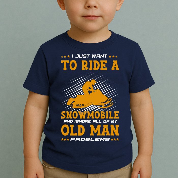I Just Want To Ride A Snowmobile And Ignore All Of Old Man Toddler T-Shirt
