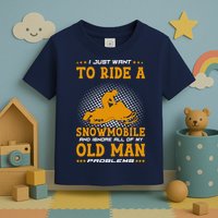 I Just Want To Ride A Snowmobile And Ignore All Of Old Man Toddler T-Shirt