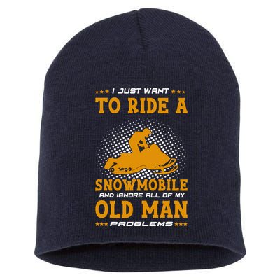 I Just Want To Ride A Snowmobile And Ignore All Of Old Man Short Acrylic Beanie