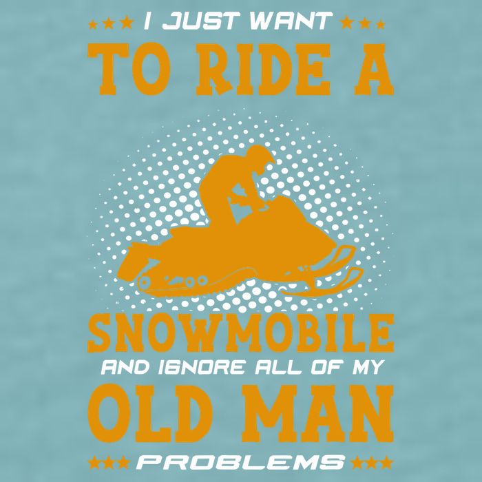 I Just Want To Ride A Snowmobile And Ignore All Of Old Man Sueded Cloud Jersey T-Shirt