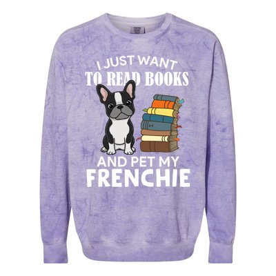 I Just Want To Read Books And Pet French Bulldog Dog Lover Gift Colorblast Crewneck Sweatshirt