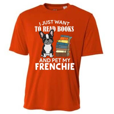 I Just Want To Read Books And Pet French Bulldog Dog Lover Gift Cooling Performance Crew T-Shirt