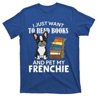 I Just Want To Read Books And Pet French Bulldog Dog Lover Gift T-Shirt