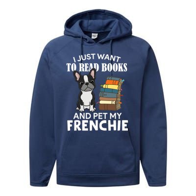 I Just Want To Read Books And Pet French Bulldog Dog Lover Gift Performance Fleece Hoodie