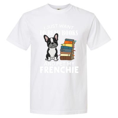 I Just Want To Read Books And Pet French Bulldog Dog Lover Gift Garment-Dyed Heavyweight T-Shirt