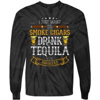 I Just Want To Smoke Cigars Drink Tequila And Relax Funny Tie-Dye Long Sleeve Shirt