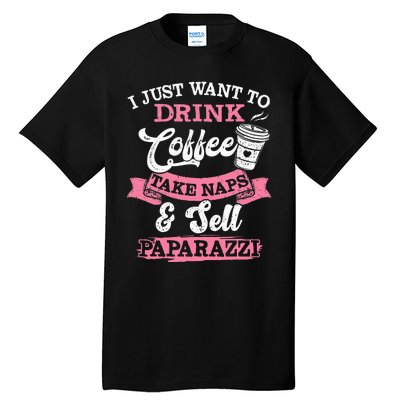 I Just Want To Drink Coffee Take Naps Sell Paparazzi Coffee Tall T-Shirt