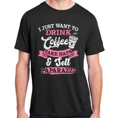 I Just Want To Drink Coffee Take Naps Sell Paparazzi Coffee Adult ChromaSoft Performance T-Shirt