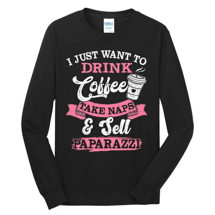 I Just Want To Drink Coffee Take Naps Sell Paparazzi Coffee Tall Long Sleeve T-Shirt