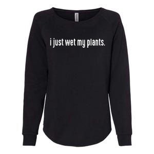 I Just Wet My Plants White Gardening Shirts For Gardeners Womens California Wash Sweatshirt