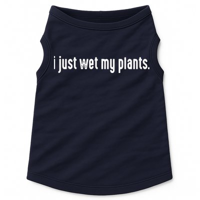 I Just Wet My Plants White Gardening Shirts For Gardeners Doggie Tank
