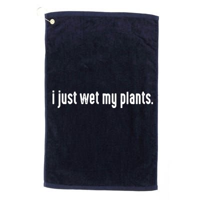 I Just Wet My Plants White Gardening Shirts For Gardeners Golf Towel