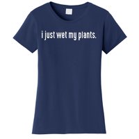 I Just Wet My Plants White Gardening Shirts For Gardeners Women's T-Shirt