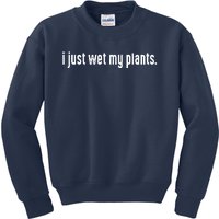 I Just Wet My Plants White Gardening Shirts For Gardeners Kids Sweatshirt