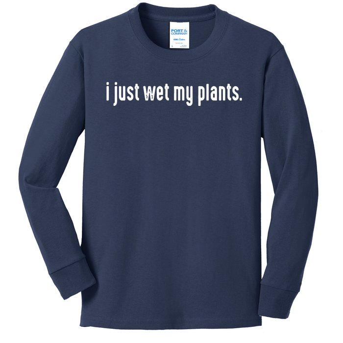 I Just Wet My Plants White Gardening Shirts For Gardeners Kids Long Sleeve Shirt