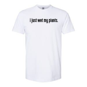 I Just Wet My Plants White Gardening Shirts For Gardeners Softstyle CVC T-Shirt