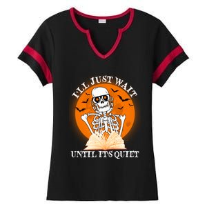 Ill Just Wait Until Its Quiet Halloween Skeleton Teacher Ladies Halftime Notch Neck Tee