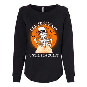 Ill Just Wait Until Its Quiet Halloween Skeleton Teacher Womens California Wash Sweatshirt