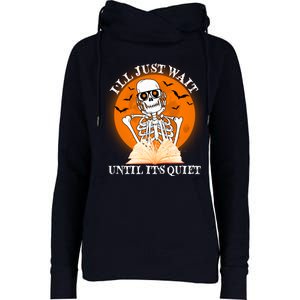 Ill Just Wait Until Its Quiet Halloween Skeleton Teacher Womens Funnel Neck Pullover Hood