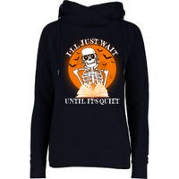 Ill Just Wait Until Its Quiet Halloween Skeleton Teacher Womens Funnel Neck Pullover Hood