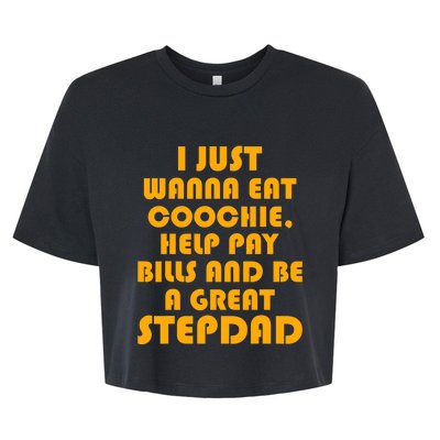 I Just Wanna Eat Coochie Stepdad Funny Bella+Canvas Jersey Crop Tee