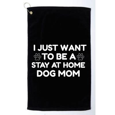 I Just Want To Be A Stay At Home Dog Mom Gift Golf Towel