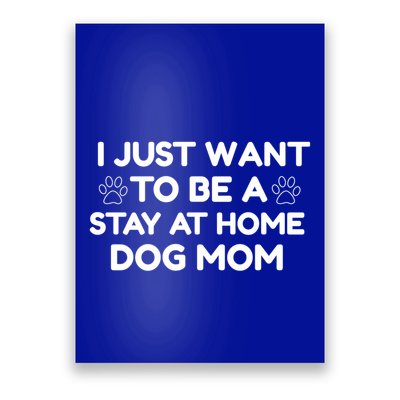 I Just Want To Be A Stay At Home Dog Mom Gift Poster