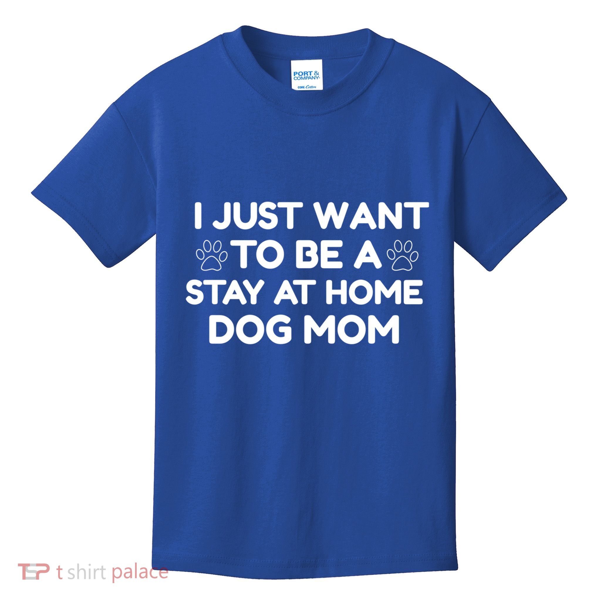 I Just Want To Be A Stay At Home Dog Mom Gift Kids T-Shirt