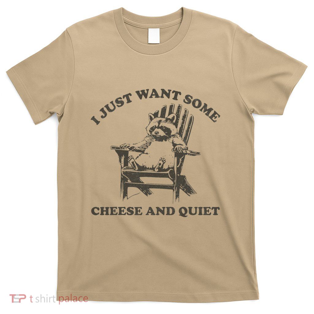 I Just Want Some Cheese And Quiet Funny Raccoon T-Shirt