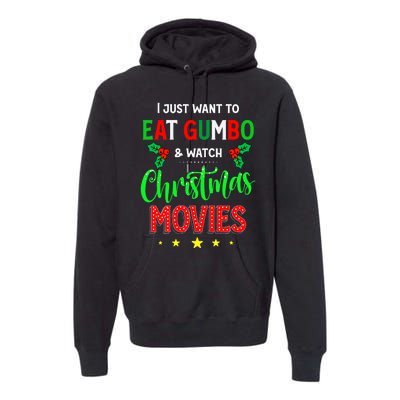 I Just Want To Eat Gumbo And Watch Xmas Movies Cajun Xmas Premium Hoodie