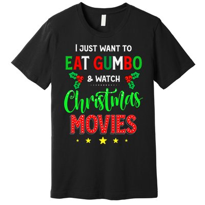 I Just Want To Eat Gumbo And Watch Xmas Movies Cajun Xmas Premium T-Shirt