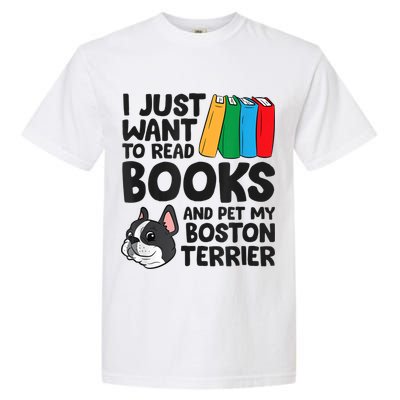 I Just Want To Read Books And Pet My Boston Terrier Garment-Dyed Heavyweight T-Shirt