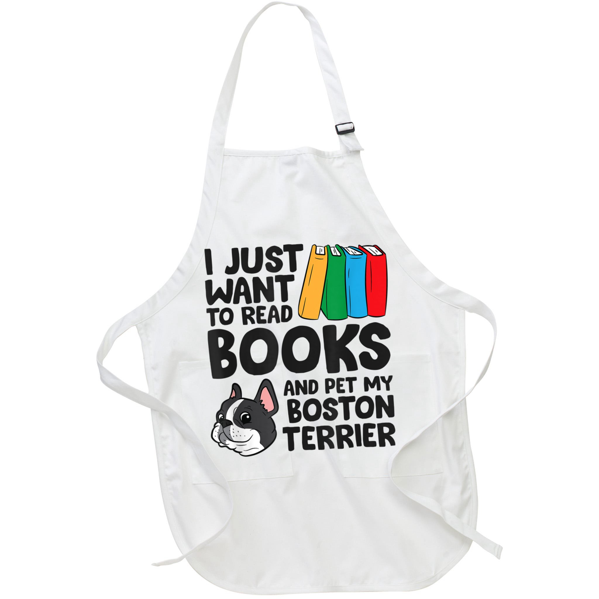 I Just Want To Read Books And Pet My Boston Terrier Apron