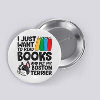 I Just Want To Read Books And Pet My Boston Terrier Button