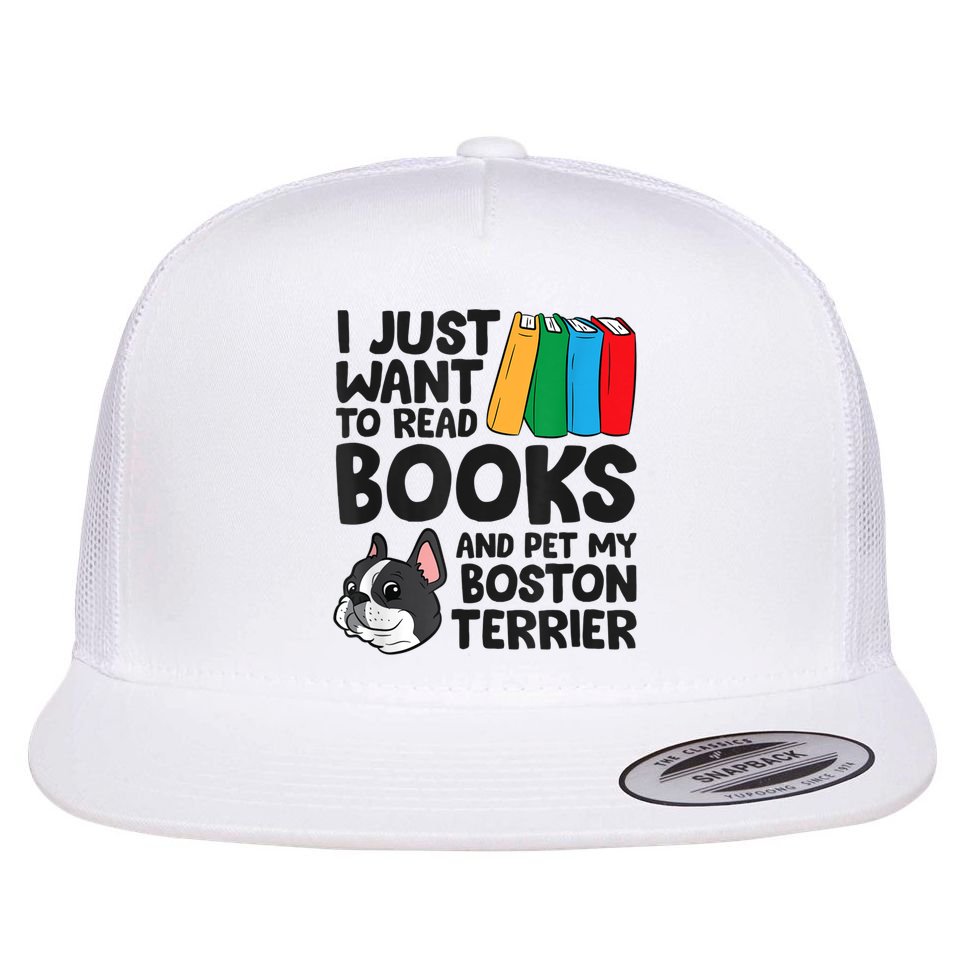 I Just Want To Read Books And Pet My Boston Terrier Flat Bill Trucker Hat