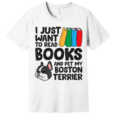 I Just Want To Read Books And Pet My Boston Terrier Premium T-Shirt