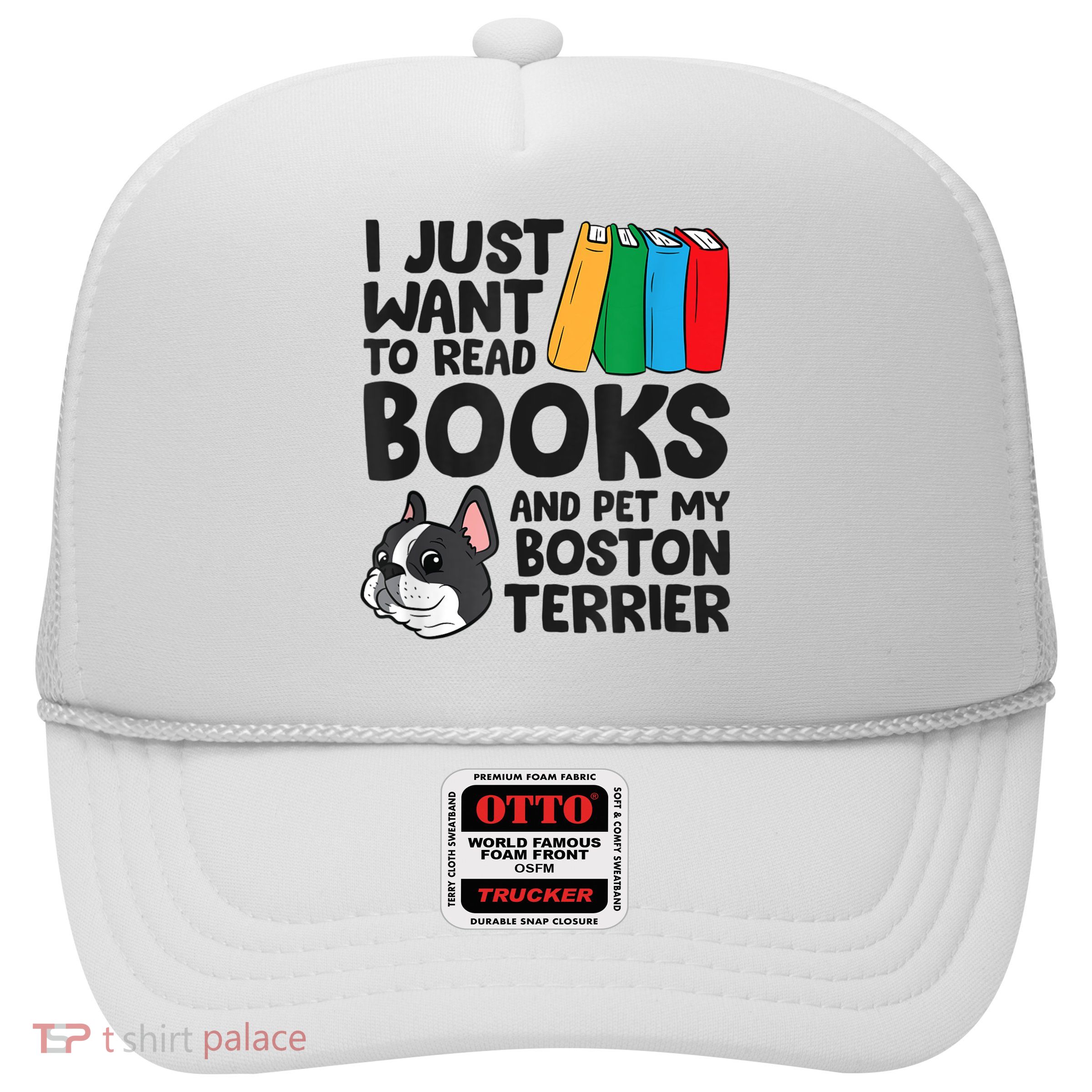 I Just Want To Read Books And Pet My Boston Terrier Trucker Hat