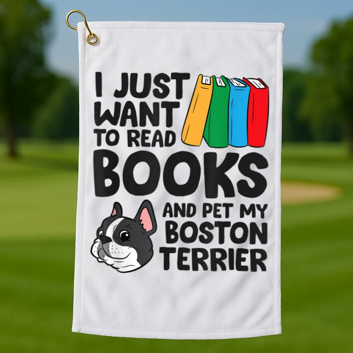 I Just Want To Read Books And Pet My Boston Terrier Golf Towel