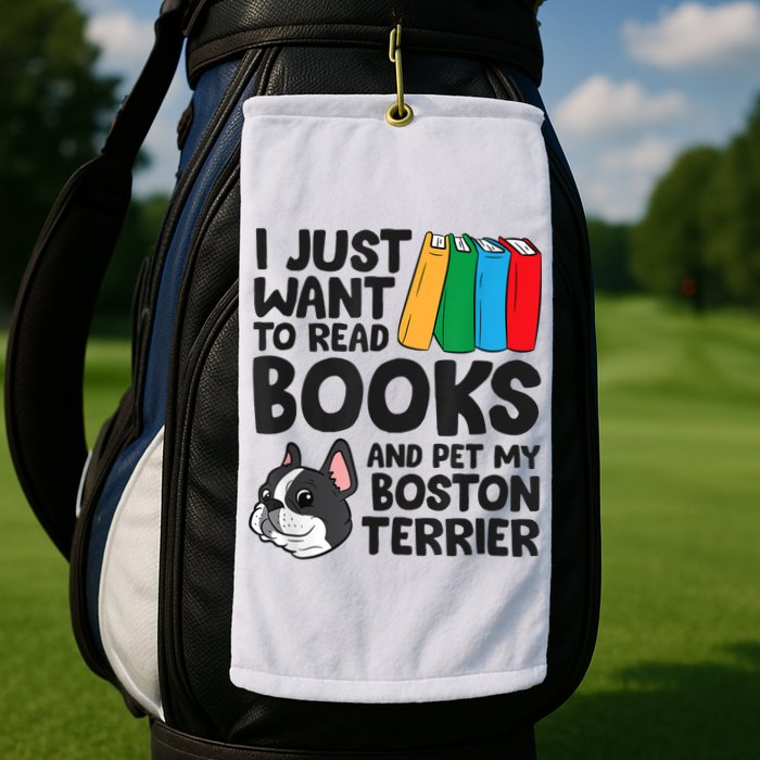 I Just Want To Read Books And Pet My Boston Terrier Golf Towel
