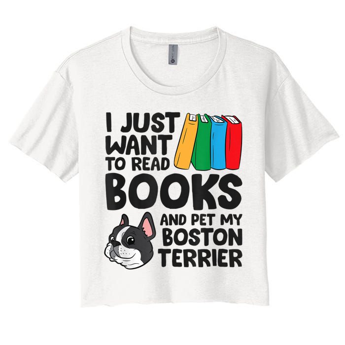 I Just Want To Read Books And Pet My Boston Terrier Women's Crop Top Tee
