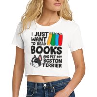 I Just Want To Read Books And Pet My Boston Terrier Women's Crop Top Tee
