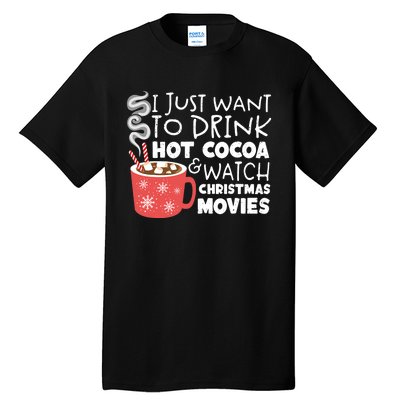 I Just Want To Drink Hot Cocoa And Watch Christmas Movie Merry Christmas Tall T-Shirt