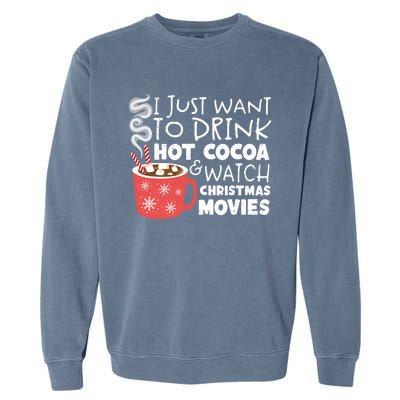 I Just Want To Drink Hot Cocoa And Watch Christmas Movie Merry Christmas Garment-Dyed Sweatshirt