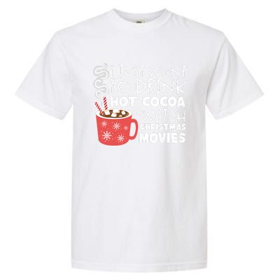 I Just Want To Drink Hot Cocoa And Watch Christmas Movie Merry Christmas Garment-Dyed Heavyweight T-Shirt