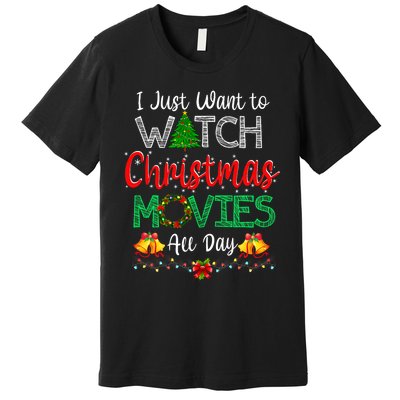 I Just Want To Watch Christmas Movies Funny Xmas Gifts Premium T-Shirt