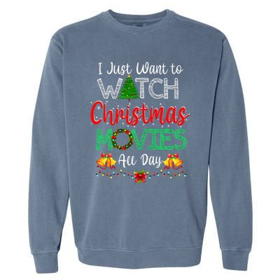 I Just Want To Watch Christmas Movies Funny Xmas Gifts Garment-Dyed Sweatshirt